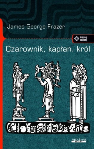 Czarownik, kapłan, król, James George Frazer