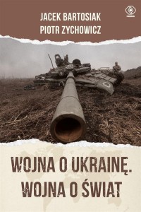 WOJNA O UKRAINĘ. WOJNA O ŚWIAT