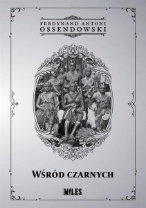 WŚRÓD CZARNYCH, FERDYNAND ANTONI OSSENDOWSKI