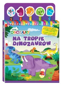 LUBIĘ DINOZAURY. POZNAJ PRZYJACIÓŁ CZ.1 NA TROPIE
