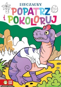POPATRZ I POKOLORUJ. DINOZAURY, PRACA ZBIOROWA