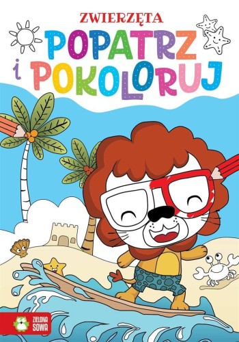 Popatrz i pokoloruj. Zwierzęta, praca zbiorowa