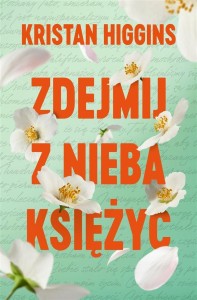 ZDEJMIJ Z NIEBA KSIĘŻYC, KRISTAN HIGGINS