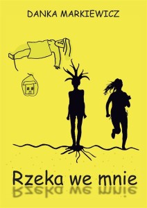 RZEKA WE MNIE, DANKA MARKIEWICZ