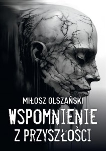 WSPOMNIENIE Z PRZYSZŁOŚCI, MIŁOSZ OLSZAŃSKI