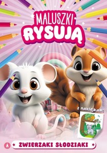 MALUSZKI RYSUJĄ. ZWIERZAKI SŁODZIAKI