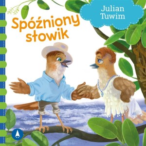 SPÓŹNIONY SŁOWIK, JULIAN TUWIM