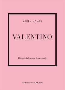 VALENTINO. HISTORIA KULTOWEGO DOMU MODY