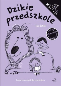 DZIKIE PRZEDSZKOLE.ZESZYT O UCZUCIACH DLA 4-LATKÓW