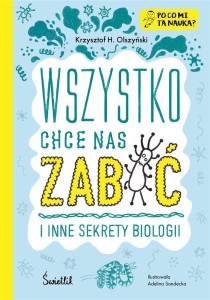 WSZYSTKO CHCE NAS ZABIĆ I INNE SEKRETY BIOLOGII