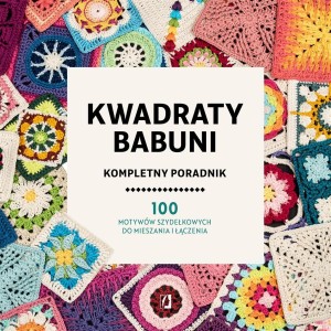 KWADRATY BABUNI. KOMPLETNY PORADNIK. 100 MOTYWÓW