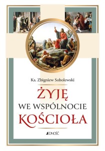 ŻYJĘ WE WSPÓLNOCIE KOŚCIOŁA, ZBIGNIEW SOBOLEWSKI