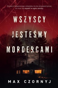 WSZYSCY JESTEŚMY MORDERCAMI, MAX CZORNYJ