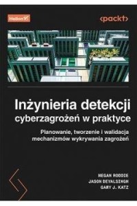 INŻYNIERIA DETEKCJI CYBERZAGROŻEŃ W PRAKTYCE