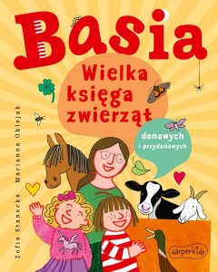 BASIA. WIELKA KSIĘGA ZWIERZĄT DOMOWYCH..