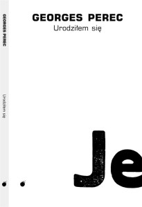 URODZIŁEM SIĘ, GEORGES PEREC