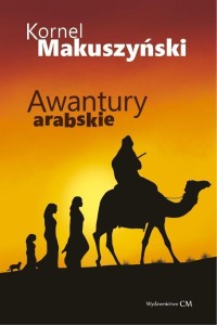 AWANTURY ARABSKIE, KORNEL MAKUSZYŃSKI
