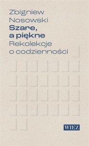SZARE, A PIĘKNE. REKOLEKCJE O CODZIENNOŚCI