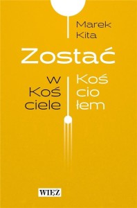 ZOSTAĆ W KOŚCIELE / ZOSTAĆ KOŚCIOŁEM, MAREK KITA
