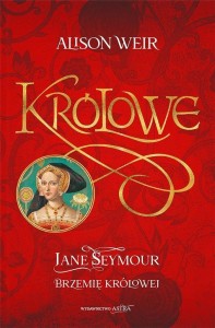 JANE SEYMOUR. BRZEMIĘ KRÓLOWEJ, ALISON WEIR
