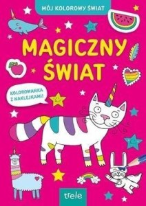 MAGICZNY ŚWIAT. MÓJ KOLOROWY ŚWIAT, PRACA ZBIOROWA