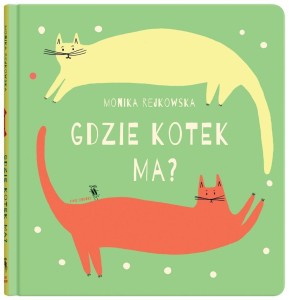 GDZIE KOTEK MA?, MONIKA REJKOWSKA