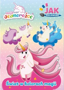 MOJE JEDNOROŻCE. JAK MALOWANE CZ.2 ŚWIAT...