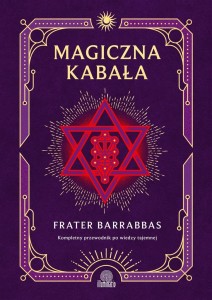 MAGICZNA KABAŁA. KOMPLETNY PRZEWODNIK PO WIEDZY...
