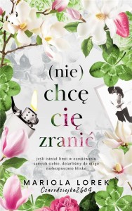 (NIE) CHCĘ CIĘ ZRANIĆ, MARIOLA LOREK