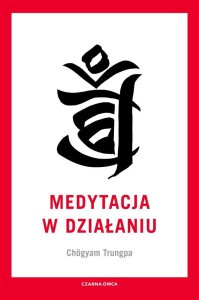 MEDYTACJA W DZIAŁANIU, CHOGYAM TRUNGPA