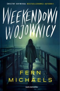 WEEKENDOWI WOJOWNICY, FERN MICHAELS, ANNA BERGIEL