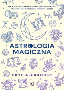 ASTROLOGIA MAGICZNA. JAK WYKORZYSTAĆ ENERGIĘ..