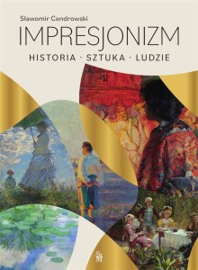 IMPRESJONIZM. HISTORIA, SZTUKA, LUDZIE
