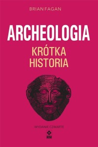 ARCHEOLOGIA. KRÓTKA HISTORIA, BRIAN FAGAN
