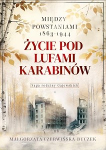 ŻYCIE POD LUFAMI KARABINÓW. MIĘDZY POWSTANIAMI...