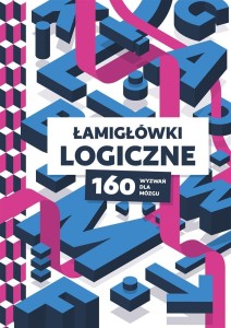 ŁAMIGŁÓWKI LOGICZNE. 160 WYZWAŃ DLA MÓZGU