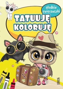 TATUUJĘ - KOLORUJĘ. SŁODKIE ZWIERZACZKI