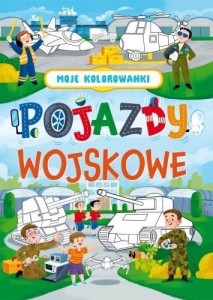 MOJE KOLOROWANKI. POJAZDY WOJSKOWE, PRACA ZBIOROWA