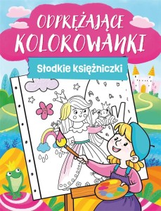 ODPRĘŻAJĄCE KOLORWANKI. SŁODKIE KSIĘŻNICZKI