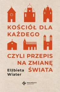 KOŚCIÓŁ DLA KAŻDEGO CZYLI PRZEPIS NA ZMIANĘ ŚWIATA