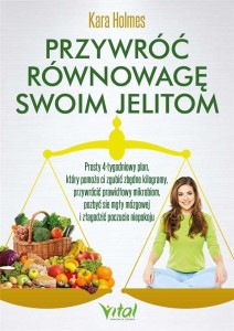 PRZYWRÓĆ RÓWNOWAGĘ SWOIM JELITOM, KARA HOLMES