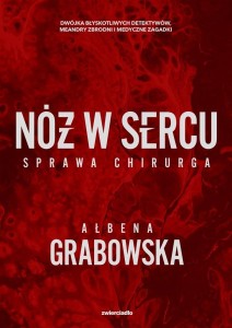 NÓŻ W SERCU. SPRAWA CHIRURGA, AŁBENA GRABOWSKA