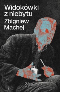 WIDOKÓWKI Z NIEBYTU, ZBIGNIEW MACHEJ