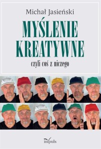 MYŚLENIE KREATYWNE, CZYLI COŚ Z NICZEGO