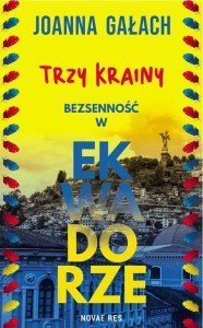 TRZY KRAINY. BEZSENNOŚĆ W EKWADORZE, JOANNA GAŁACH