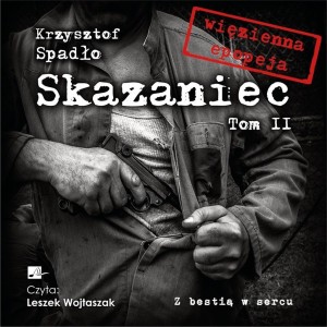 SKAZANIEC T.2 Z BESTIĄ W SERCU, KRZYSZTOF SPADŁO