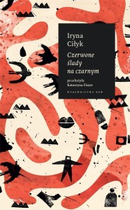 CZERWONE ŚLADY NA CZARNYM, IRYNA CIŁYK