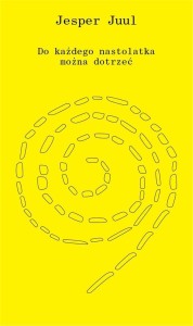 DO KAŻDEGO NASTOLATKA MOŻNA DOTRZEĆ, JESPER JUUL