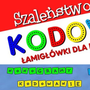 SZALEŃSTWO KODOWANIA. ŁAMIGŁÓWKI DLA DZIECI