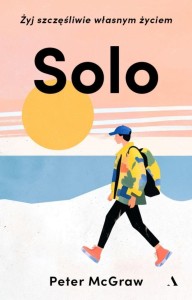 SOLO. ŻYJ SZCZĘŚLIWIE WŁASNYM ŻYCIEM, PETER MCGRAW